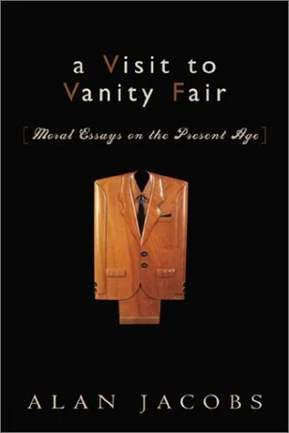A Visit to Vanity Fair: Moral Essays on the Present Age