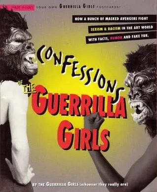 Confessions of the Guerrilla Girls: By the Guerrilla Girls (Whoever They Really Are)