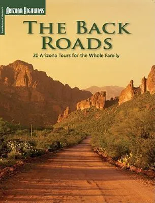 The Back Roads: 20 Arizona Tours for the Whole Family