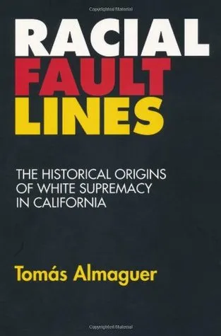 Racial Fault Lines: The Historical Origins of White Supremacy in California