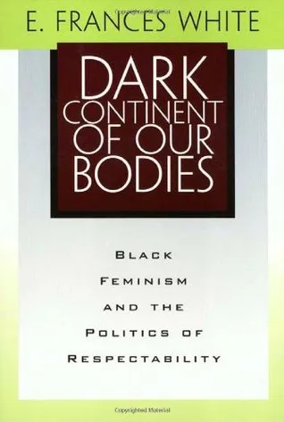 Dark Continent Of Our Bodies: Black Feminism  Politics Of Respectability