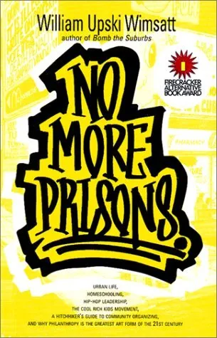 No More Prisons: Urban Life, Home-Schooling, Hip-Hop Leadership, the Cool Rich Kids Movement, a Hitchhiker