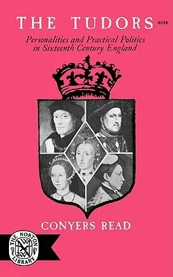 The Tudors: Personalities & Practical Politics in Sixteenth Century England