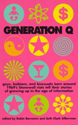 Generation Q: Gays, Lesbians, and Bisexuals Born Around 1969's Stonewall Riots Tell Their Stories of Growing Up in the Age of Information