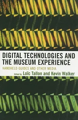 Digital Technologies and the Museum Experience: Handheld Guides and Other Media