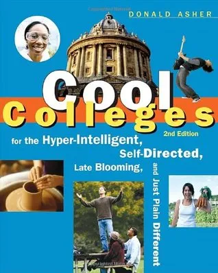 Cool Colleges: For the Hyper-Intelligent, Self-Directed, Late Blooming, and Just Plain Different