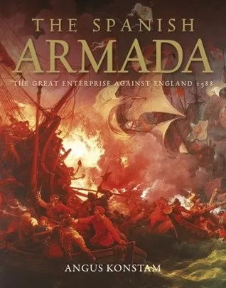 The Spanish Armada: The Great Enterprise against England 1588