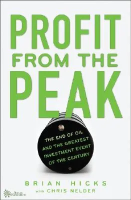 Profit from the Peak: The End of Oil and the Greatest Investment Event of the Century