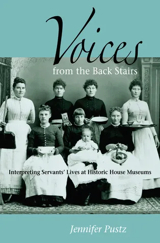 Voices from the Back Stairs: Interpreting Servants