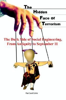 The Hidden Face of Terrorism: The Dark Side of Social Engineering, from Antiquity to September 11