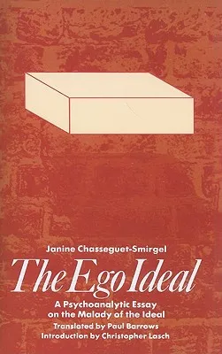The Ego Ideal: A Psychoanalytic Essay on the Malady of the Ideal