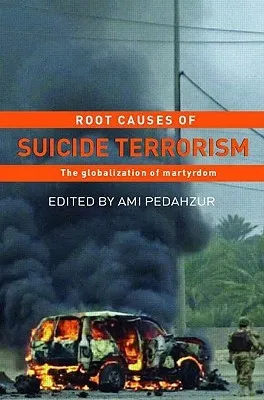 Root Causes of Suicide Terrorism: The Globalization of Martyrdom