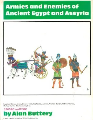Armies And Enemies Of Ancient Egypt And Assyria: Egyptian, Nubian, Asiatic, Libyan, Hittite, Sea Peoples, Assyrian, Aramean (Syrian), Hebrew, Urartian