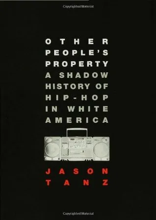 Other People's Property: A Shadow History of Hip-Hop in White America