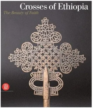 Crosses of Ethiopia: The Sign of Faith. Evolution and Form