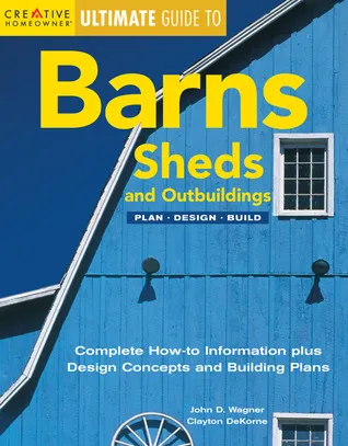 Ultimate Guide to Barns, Sheds and Outbuildings: Plan, Design, Build
