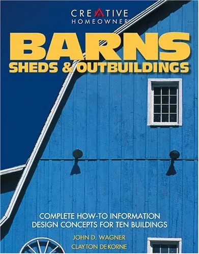 Barns, Sheds  Outbuildings: Complete How-To Information Design Concepts for Ten Buildings