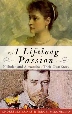 A Lifelong Passion: Nicholas And Alexandra; Their Own Story