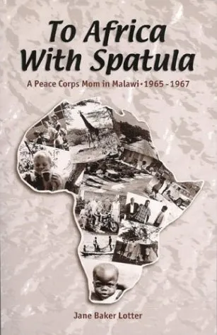 To Africa with Spatula: A Peace Corps Mom in Malawi, 1965-1967