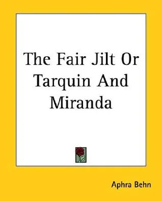 The Fair Jilt or Tarquin and Miranda