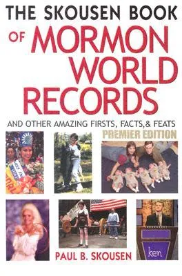 The Skousen Book of Mormon World Records: And Other Amazing Firsts, Facts & Feats