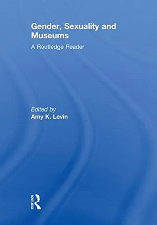 Gender, Sexuality and Museums: A Routledge Reader