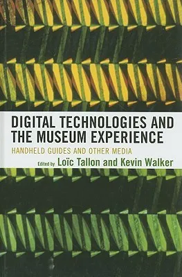 Digital Technologies and the Museum Experience: Handheld Guides and Other Media