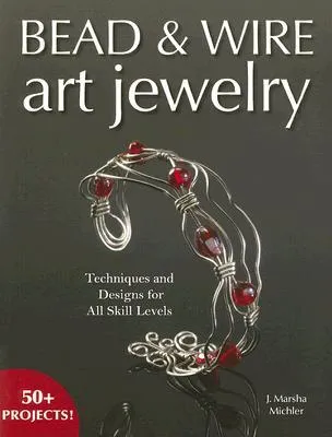 Bead & Wire Art Jewelry: Techniques & Designs for All Skill Levels