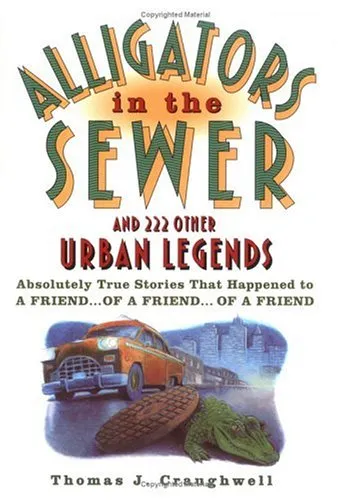 Alligators in the Sewer and 222 Other Urban Legends: Absolutely True Stories that Happened to a Friend...of a Friend...of a Friend