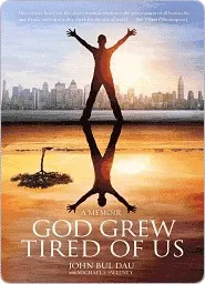 God Grew Tired of Us: The Heartbreaking, Inspiring Story of a Lost Boy of Sudan