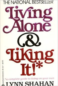 Living Alone & Liking It!*: A Complete Guide To Living On Your Own