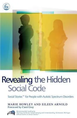 Revealing the Hidden Social Code: Social Stories (TM) for People with Autistic Spectrum Disorders
