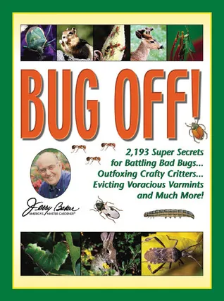 Jerry Baker's Bug Off!: 2,193 Super Secrets for Battling Bad Bugs, Outfoxing Crafty Critters, Evicting Voracious Varmints and Much More!