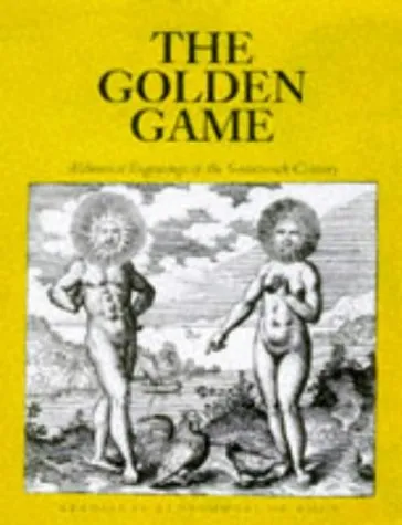 The Golden Game: Alchemical Engravings Of The Seventeenth Century