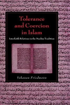 Tolerance and Coercion in Islam: Interfaith Relations in the Muslim Tradition