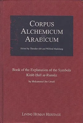 Corpus Alchemicum Arabicum: Book of the Explanation of the Symbols