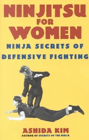 Ninjitsu For Women: Ninja Secrets of Defensive Fighting