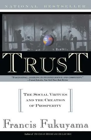 Trust: The Social Virtue and the Creation of Prosperity