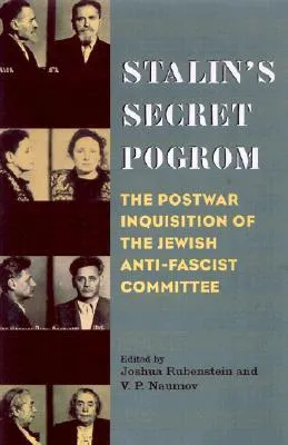 Stalin's Secret Pogrom: The Postwar Inquisition of the Jewish Anti-Fascist Committee