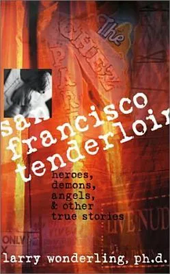 The San Francisco Tenderloin: Heroes, Demons, Angels, and Other True Stories