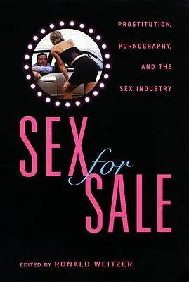 Sex for Sale: Prostitution, Pornography, and the Sex Industry