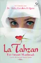 La Tahzan For Smart Muslimah: Kiat Menjadi Wanita Teladan Dunia-Akhirat