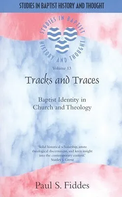 Tracks and Traces: Baptist Identity in Church and Theology