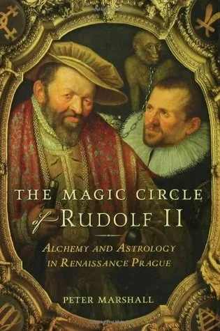 The Magic Circle of Rudolf II: Alchemy and Astrology in Renaissance Prague