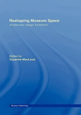 Re-shaping Museum Space (Museum Meanings (Hardcover))