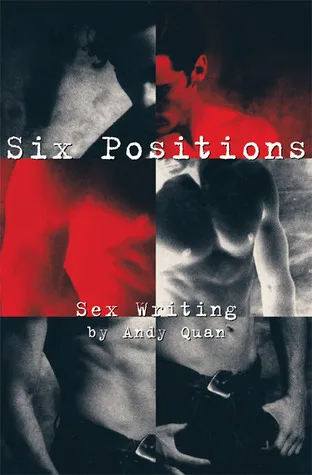Six Positions: Sex Writing by Andy Quan