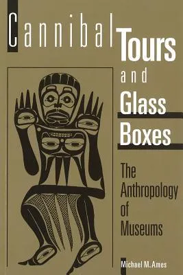 Cannibal Tours and Glass Boxes: The Anthropology of Museums