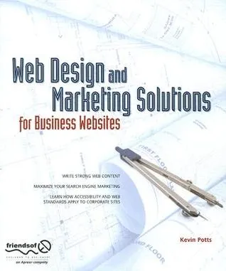 Business Web Design Solutions Using Web Standards: Better Sites, Better Marketing (Solutions)