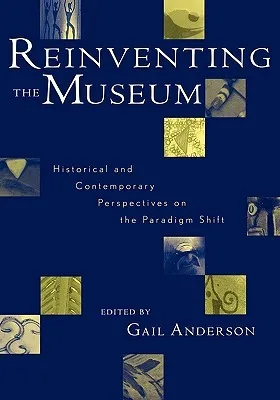 Reinventing the Museum: Historical and Contemporary Perspectives on the Paradigm Shift