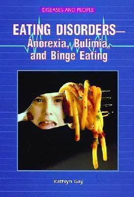 Eating Disorders -- Anorexia, Bulimia, and Binge Eating